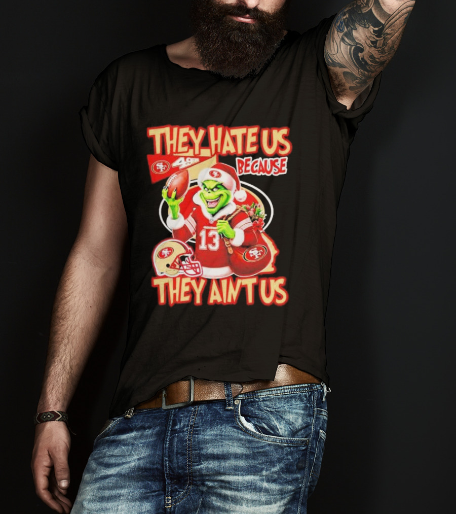 San Francisco 49ers Grinch Santa They Hate Us Because They Ain't Us Christmas T-Shirt