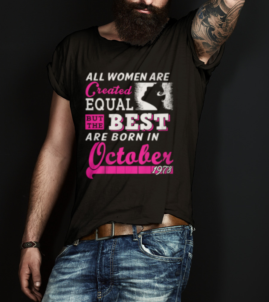 All Women Are Created Equal But The Best Are Born In October 1978 T-Shirt