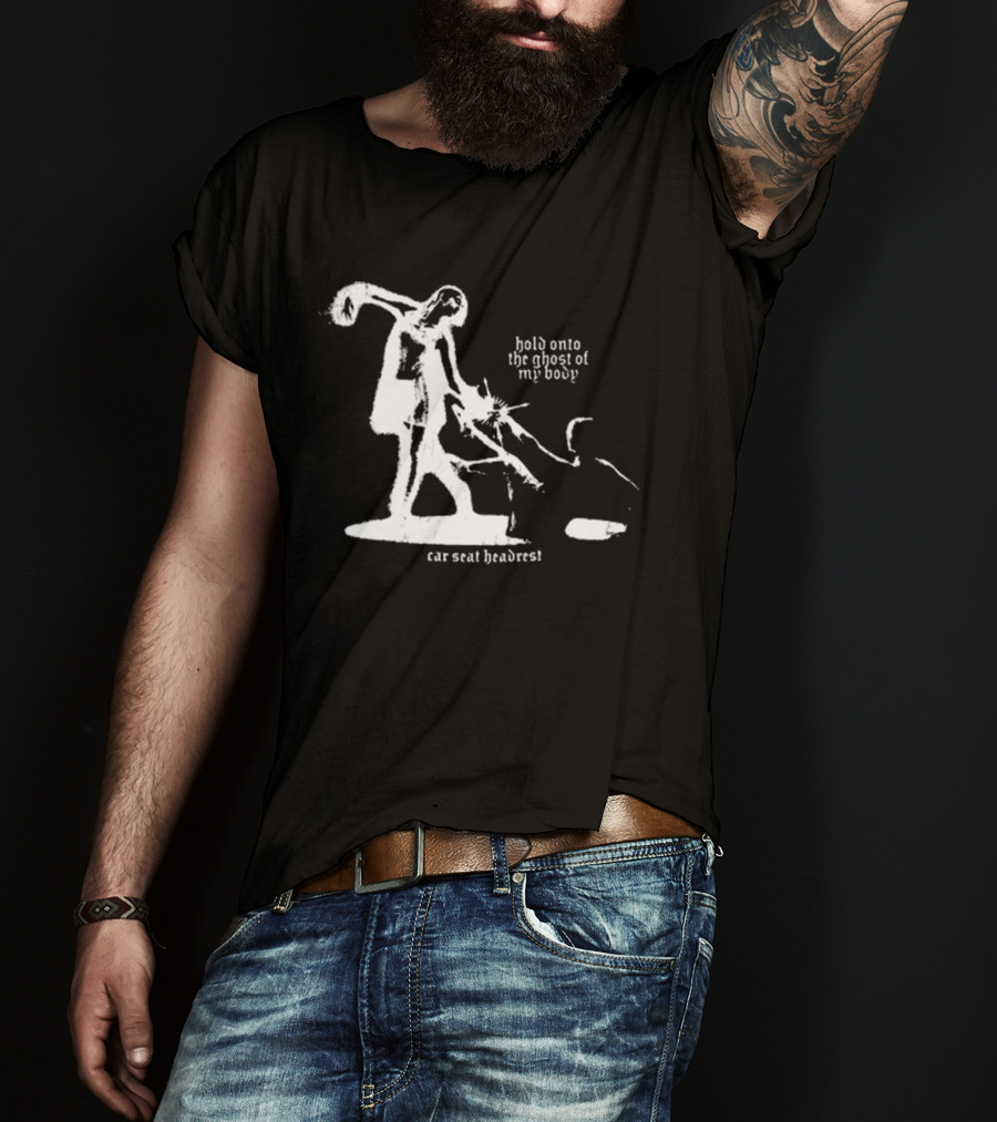 Car Seat Headrest Hold Onto The Ghost Of My Body T-Shirt