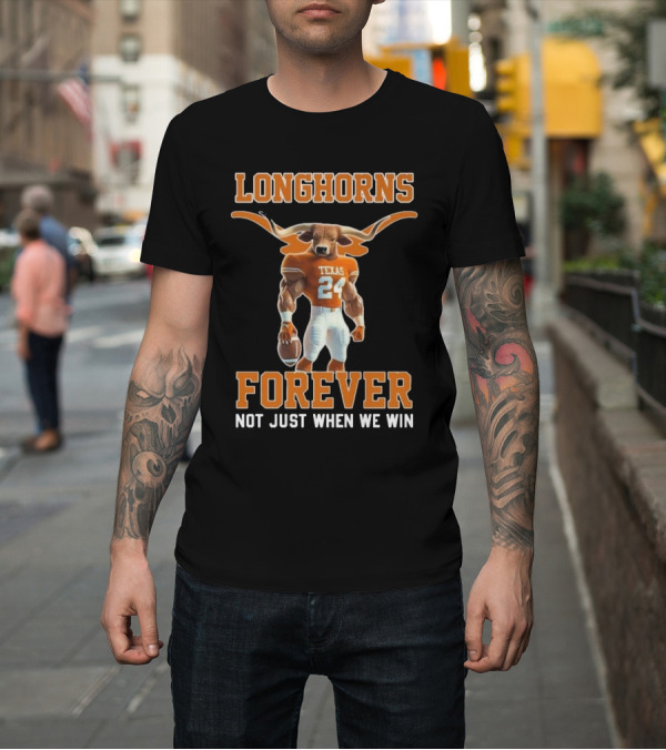 Shirt: Texas Longhorns Forever Not Just When We Win Mascot T-Shirt Texas Longhorns Forever Not Just When We Win Mascot T-Shirt