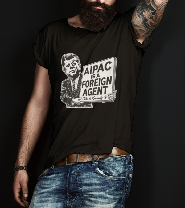 AIPAC Is A Foreign Agent John F. Kennedy Sign Holding Image T-Shirt