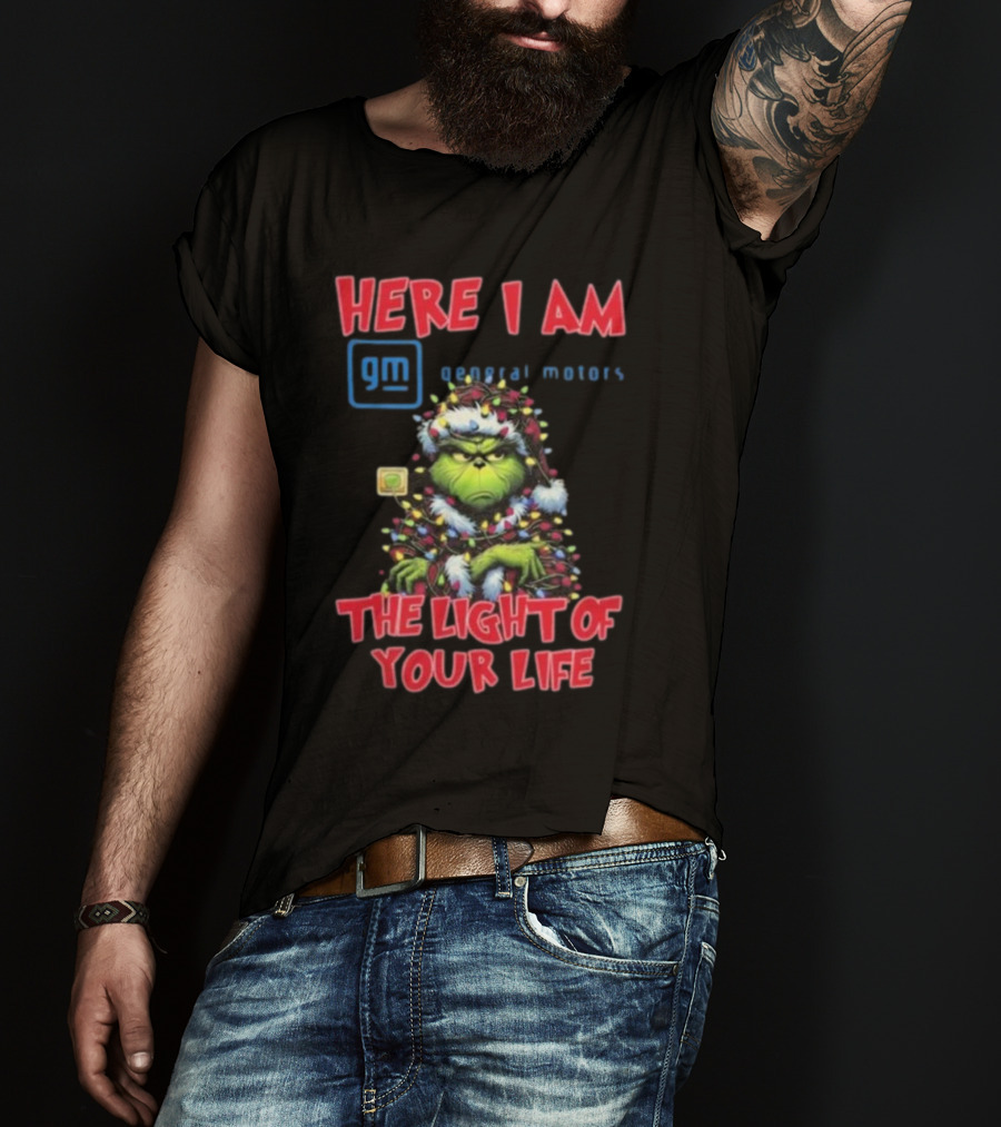 Here I Am GM General Motors Grinch The Light Of Your Life Christmas Light T-Shirt