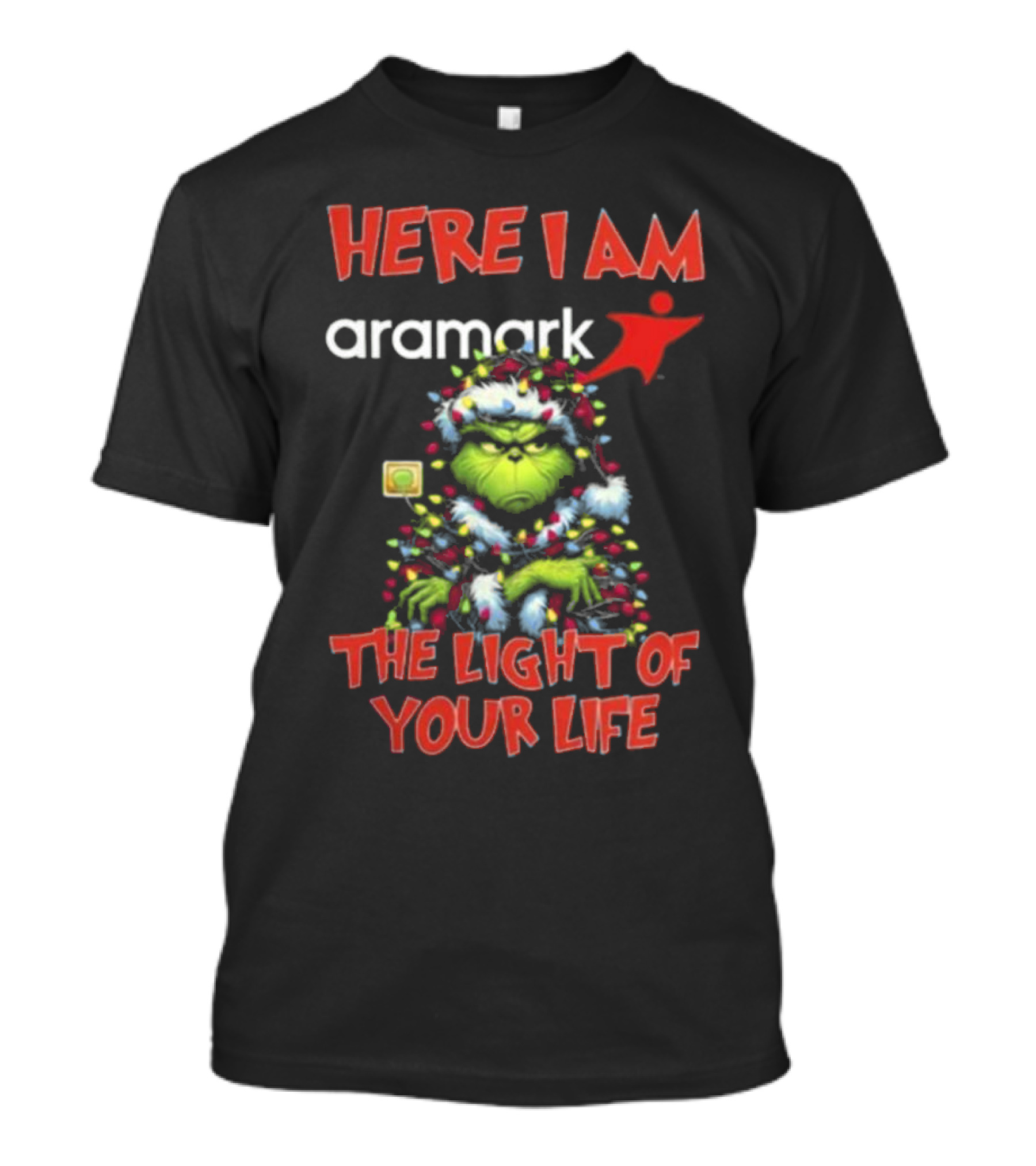 Here I Am Aramark Grinch The Light Of Your Life Christmas Lights T-Shirt