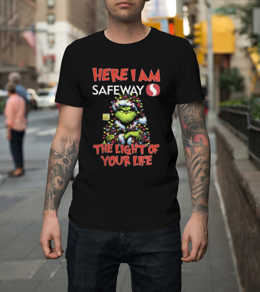 Here I Am Safeway Grinch The Light Of Your Life Christmas T-Shirt