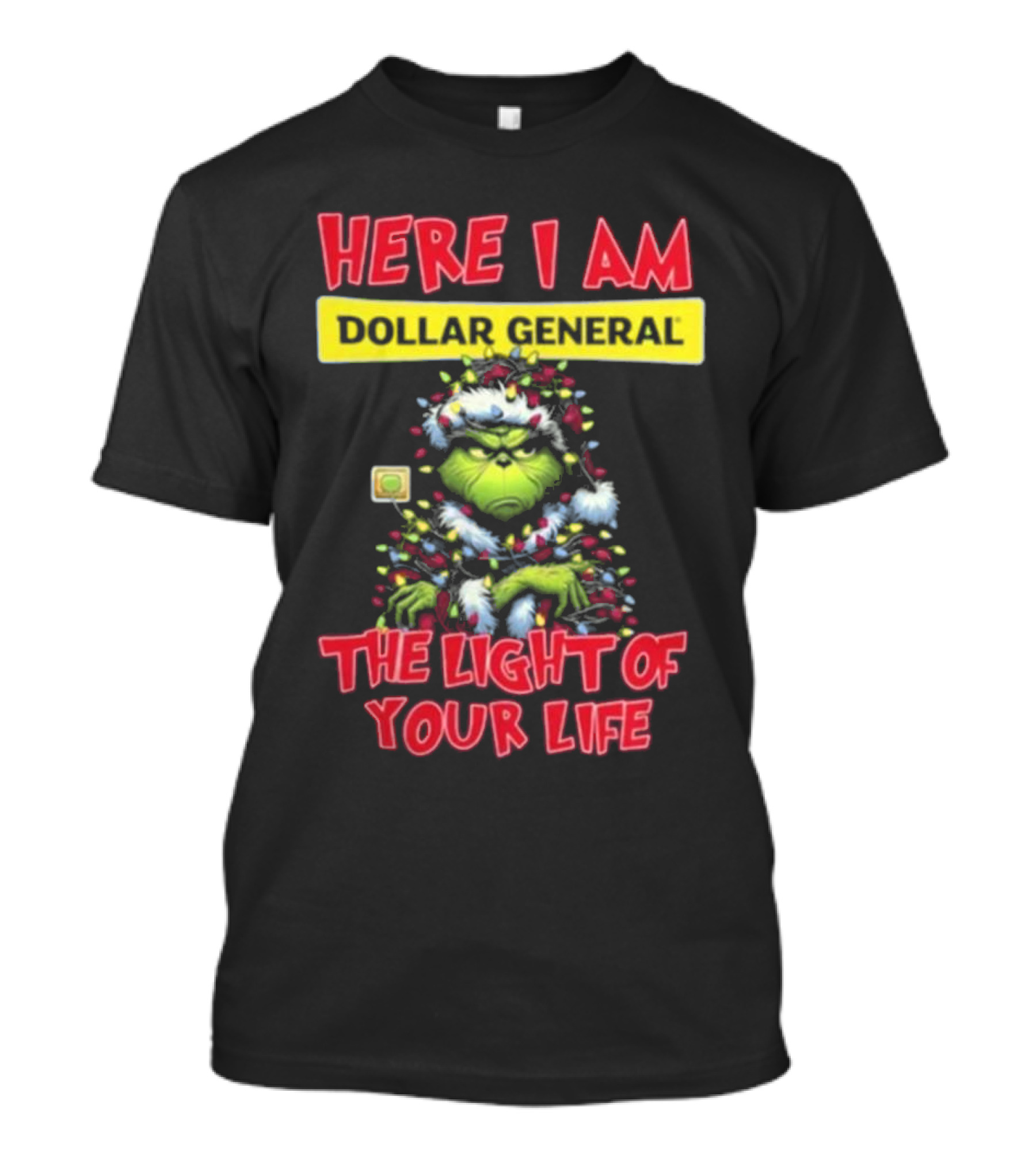 Here I Am Dollar General Grinch The Light Of Your Life Christmas T-Shirt