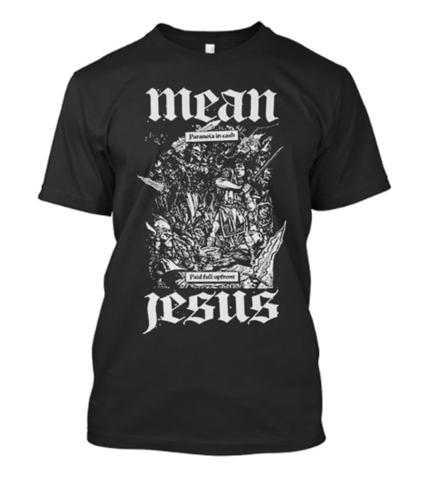 Mean Jesus Paranoia In Cash Paid Full Upfront Newage Records T-Shirt