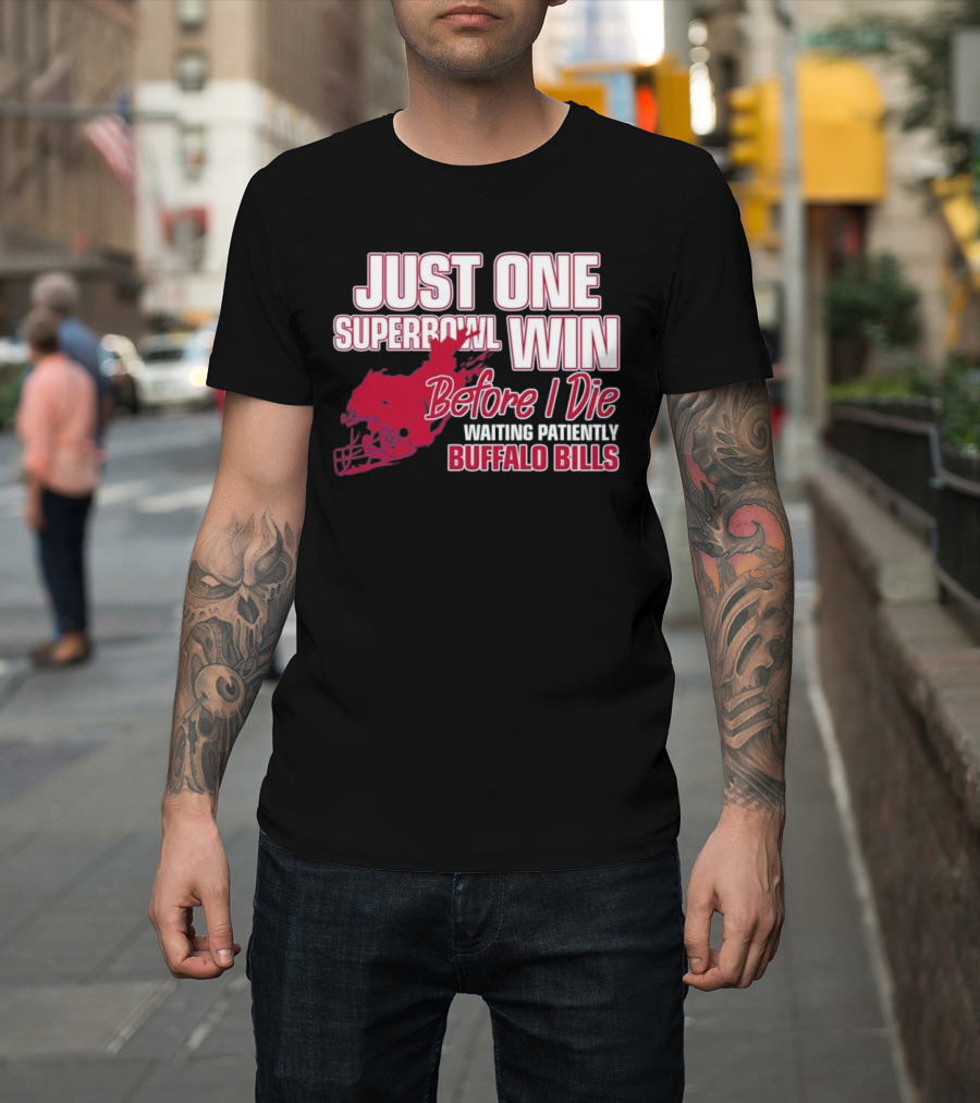 Just One Superbowl Win Before I Die Waiting Patiently Buffalo Bills T-Shirt
