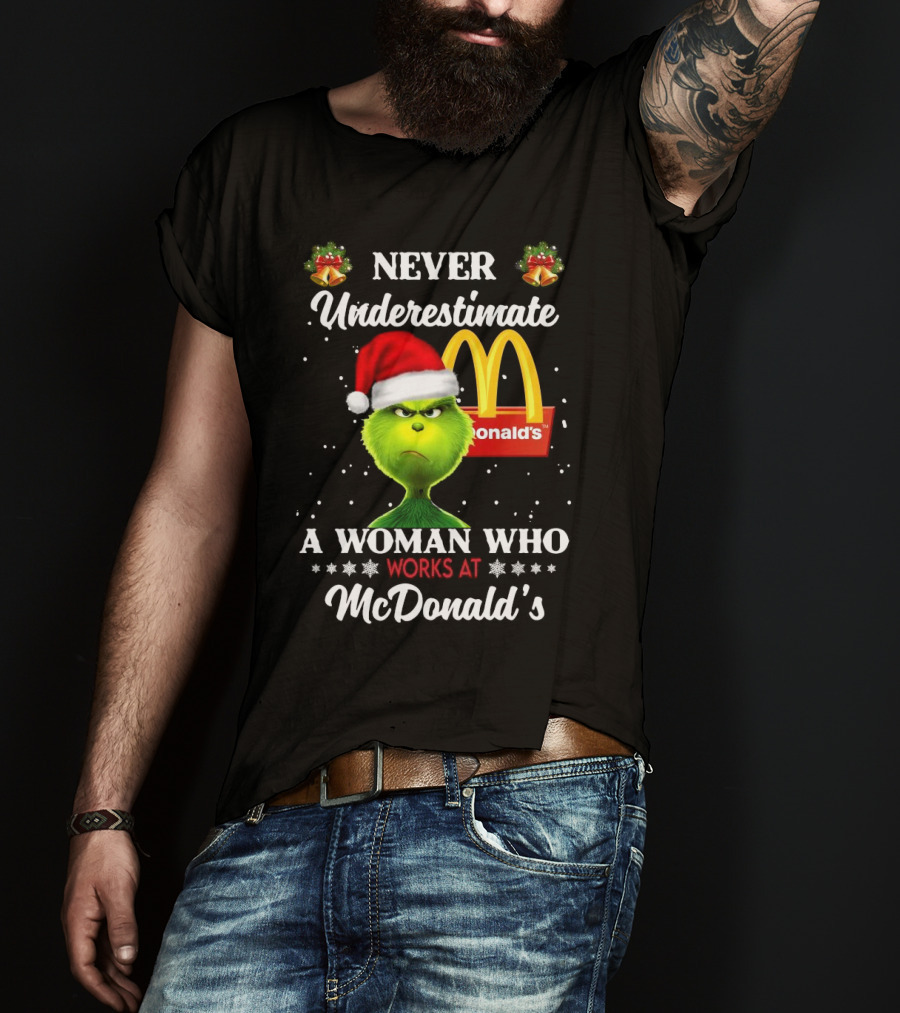 Never Underestimate A Woman Who Works At McDonald's Santa Grinch Christmas T-Shirt