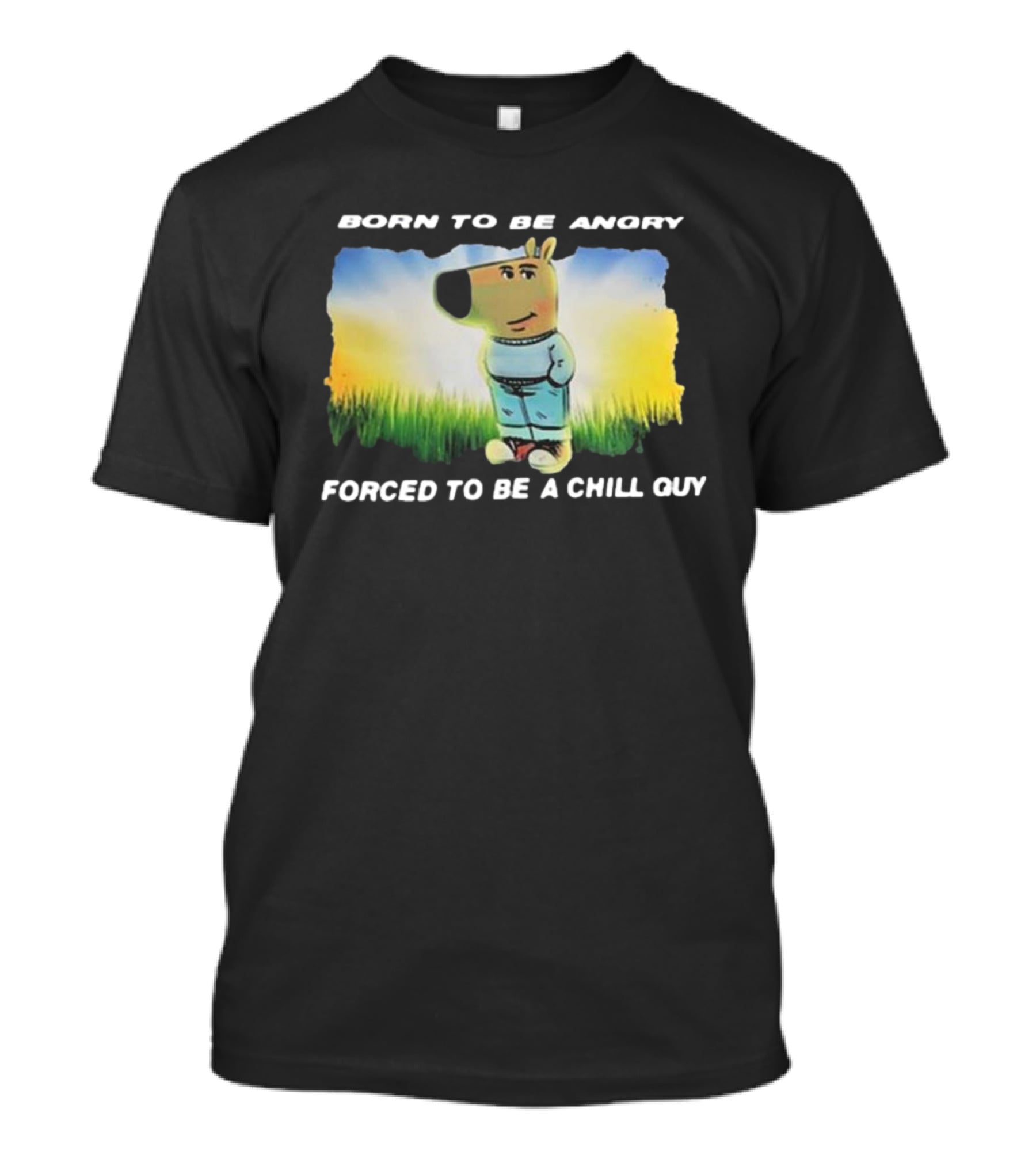 Born To Be Angry Forced To Be A Chill Guy Cartoon Dog In Green Field T-Shirt