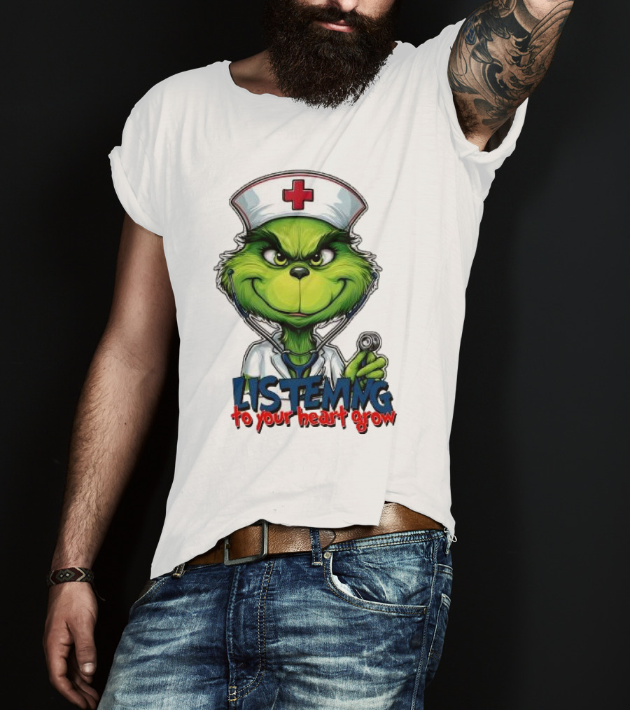 Listening To Your Heart Grow Merry Christmas Grinch Nurse Stethoscope T-Shirt