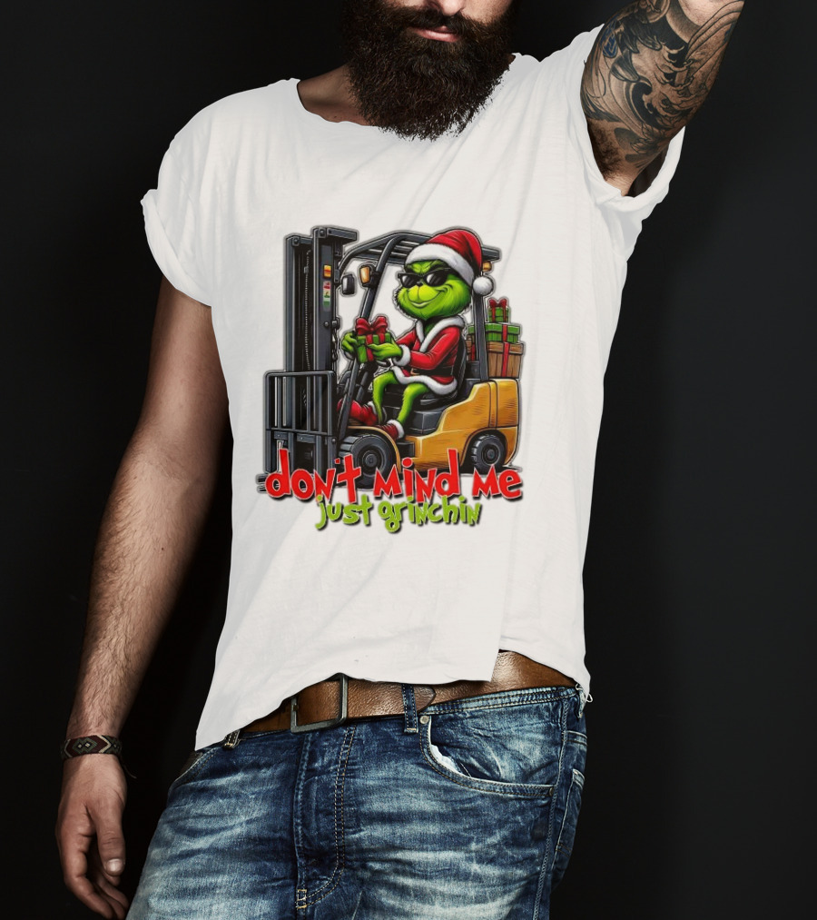 Don't Mind Me Just Grinchin Merry Christmas Santa Grinch On Forklift T-Shirt