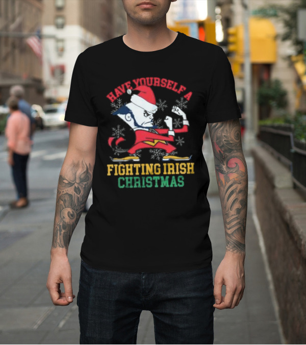Shirt: Have Yourself A Fighting Irish Christmas Notre Dame Xmas T-Shirt Have Yourself A Fighting Irish Christmas Notre Dame Xmas T-Shirt