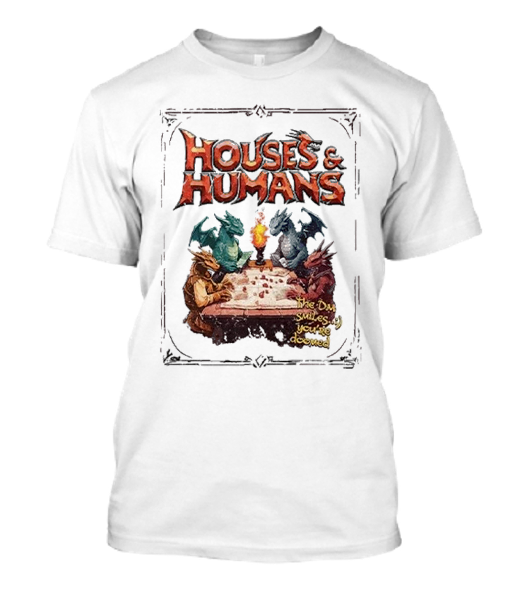 Houses And Humans Dungeons And Dragons Parody With Dragons Playing Tabletop Game T-Shirt
