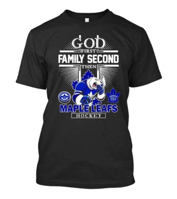 God First Family Second Then Toronto Maple Leafs Hockey Mascot Leafs T-Shirt