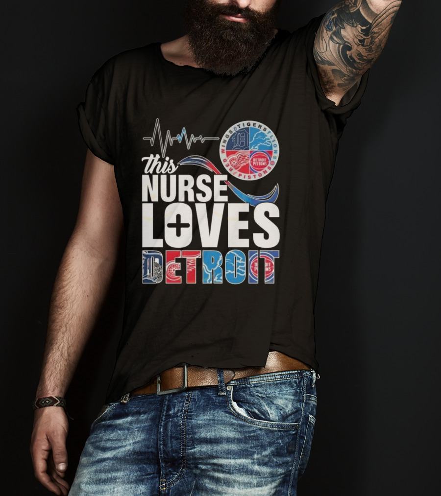 This Nurse Loves Detroit Tigers Lions Pistons Red Wings T-Shirt