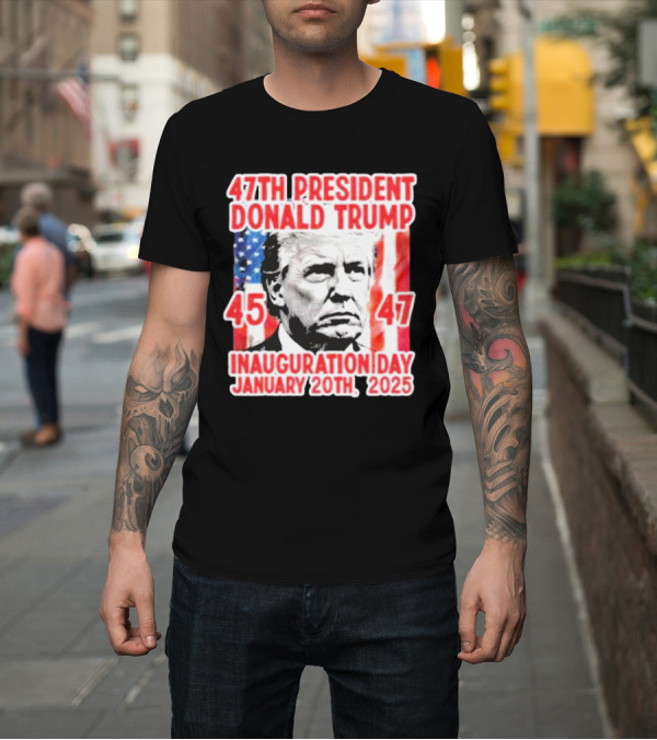 Shirt: 47th President Donald Trump Inauguration Day January 20th 2025 USA Flag 45 47 T-Shirt 47th President Donald Trump Inauguration Day January 20th 2025 USA Flag 45 47 T-Shirt