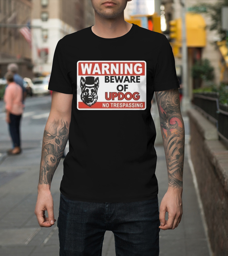 Warning Beware Of Updog No Trespassing Sign with Dog in Hat T-Shirt