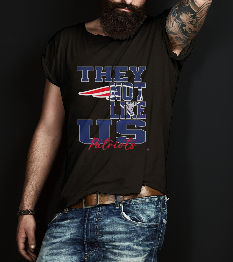 They Not Like Us New England Patriots NFL Football Patriots 2025 T-Shirt