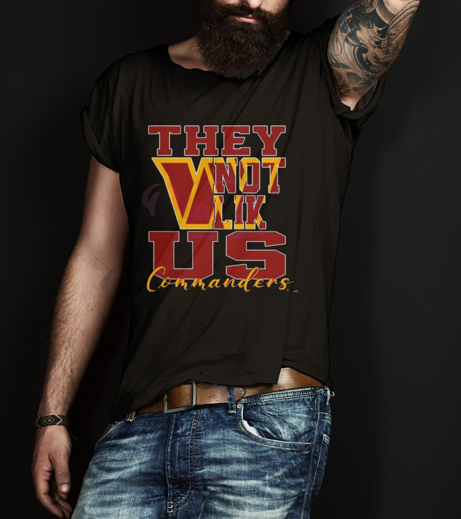 They Not Like Us Washington Commanders T-Shirt