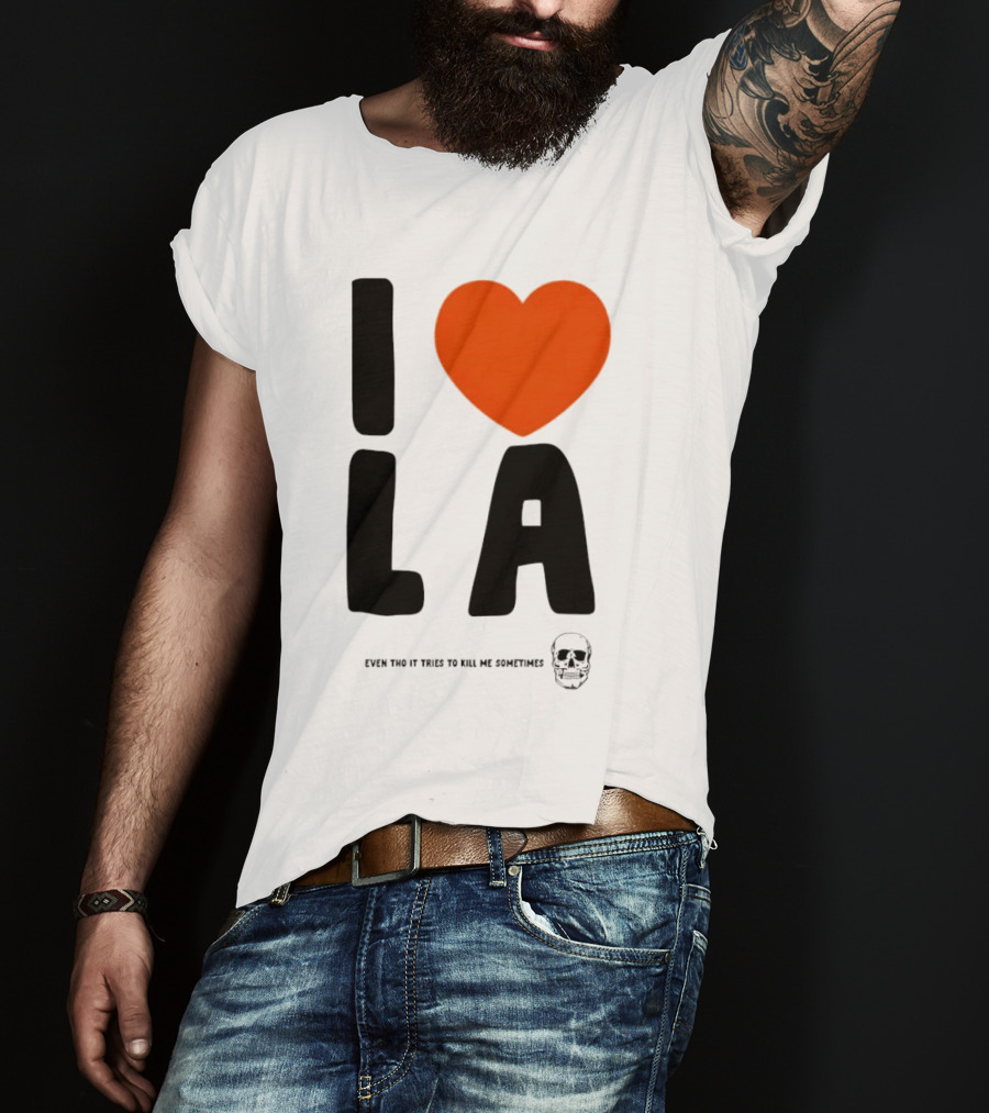 I Heart LA Even Tho It Tries To Kill Me Sometimes Skull T-Shirt