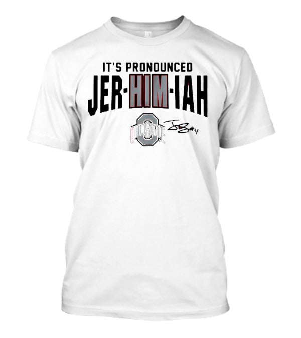 Ohio State Football It's Pronounced Jer-HIM-iah With Ohio State Logo And Signature T-Shirt