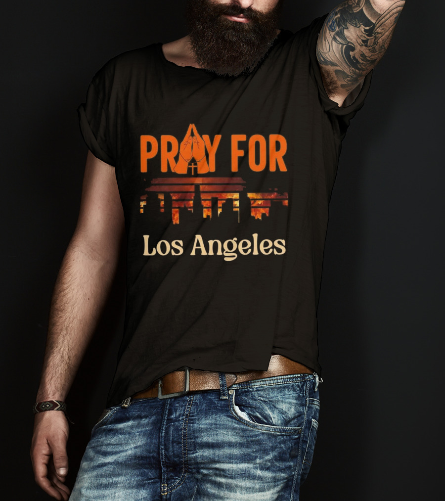 Pray For Los Angeles Fire 2025 Stand With LA California T-Shirt