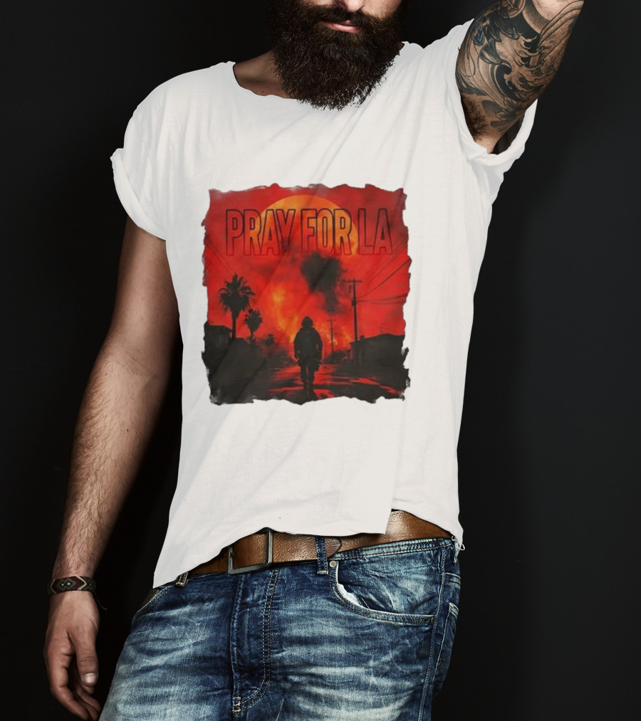 Pray For LA Pray For Los Angeles Los Angeles Wildfires Pray For California T-Shirt