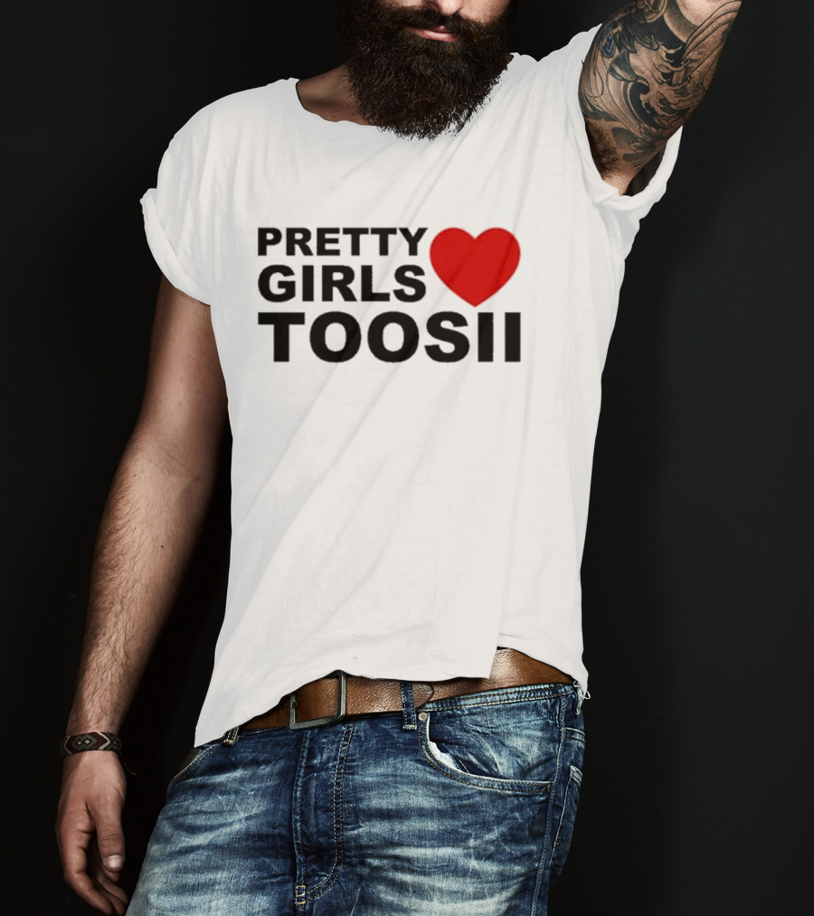 Pretty Girls Love Toosii Toosii2X T-Shirt