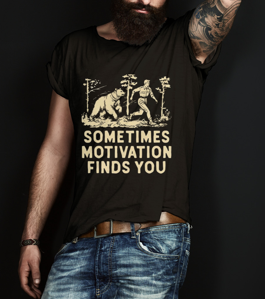 Bear Sometimes Motivation Finds You Forest Chase T-Shirt