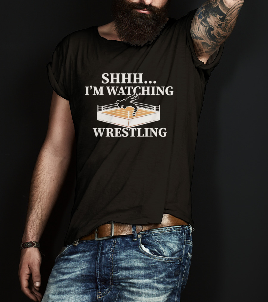 Shhh I'm Watching Wrestling T-Shirt