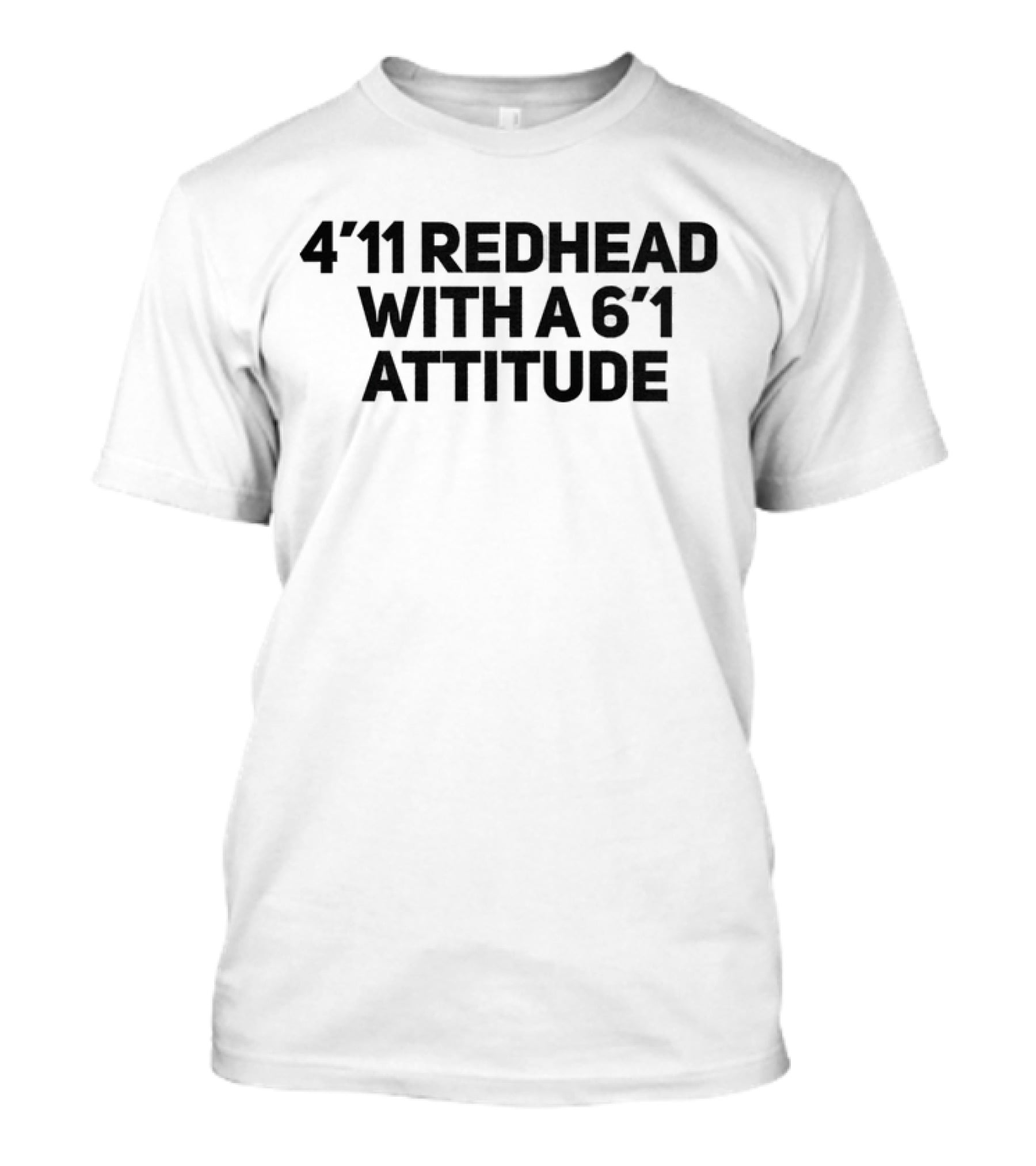4'11 Redhead With A 6'1 Attitude T-Shirt