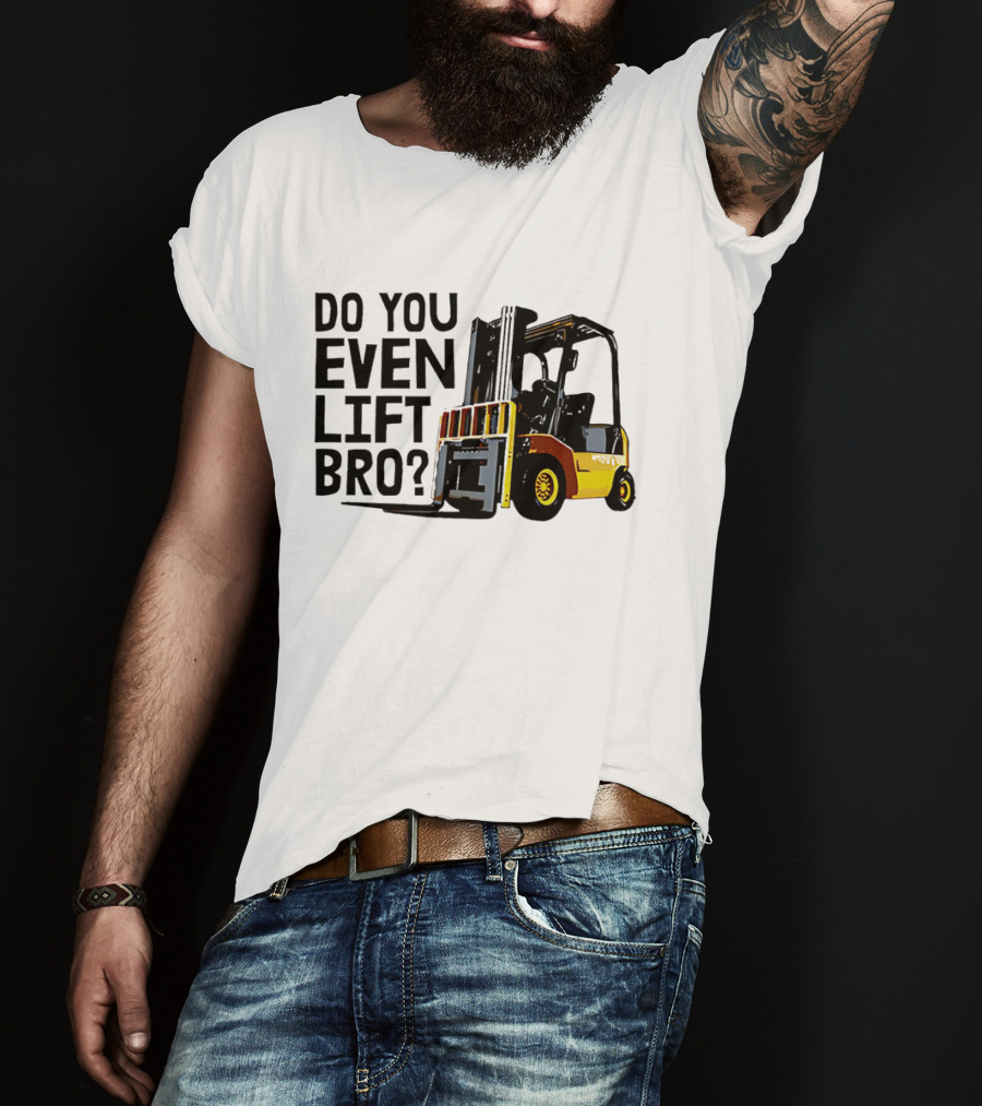 Forklift Do You Even Lift Bro Yellow Truck T-Shirt