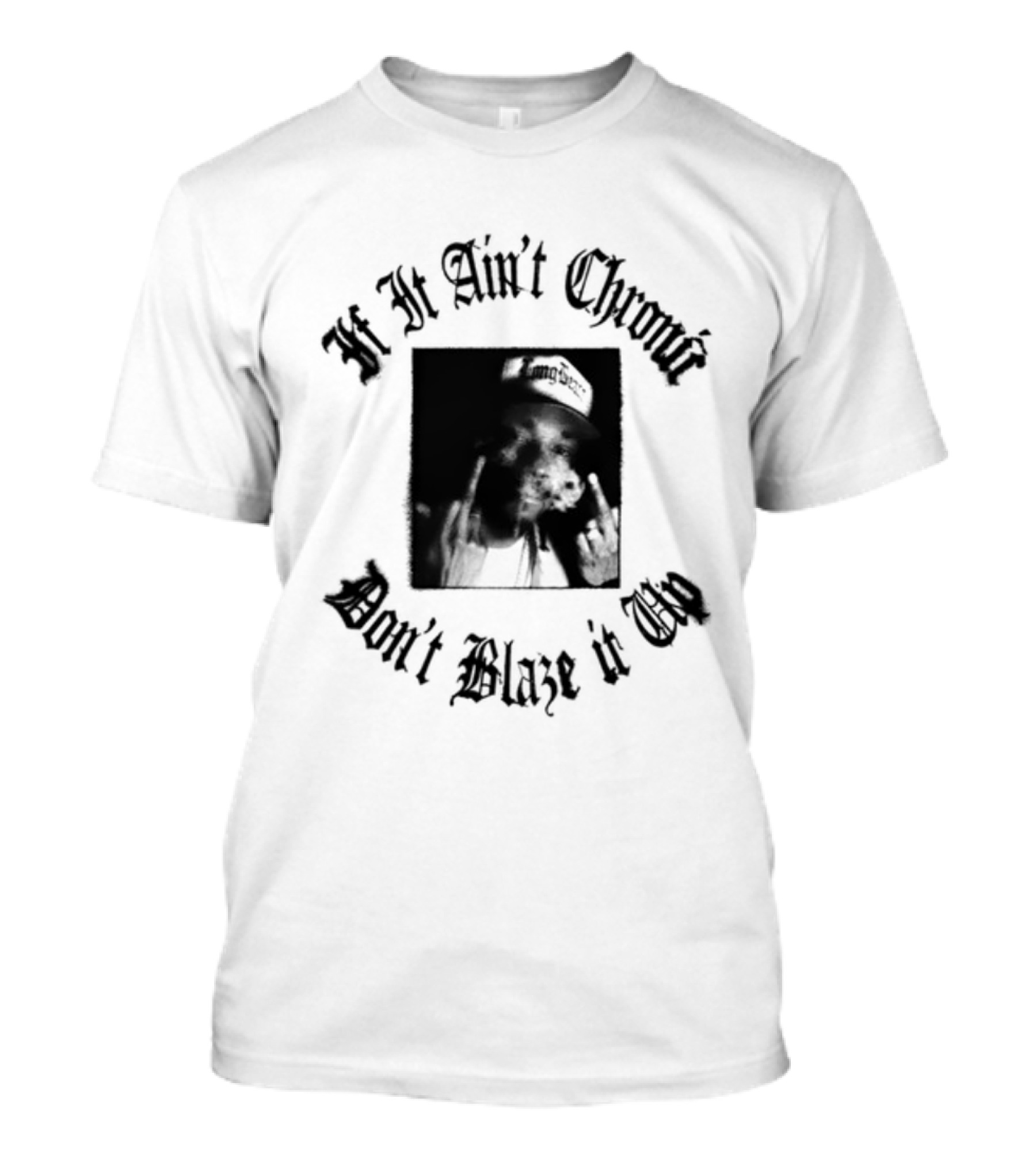 If It Ain't Chronic Don't Blaze It Up Smoking Quote T-Shirt