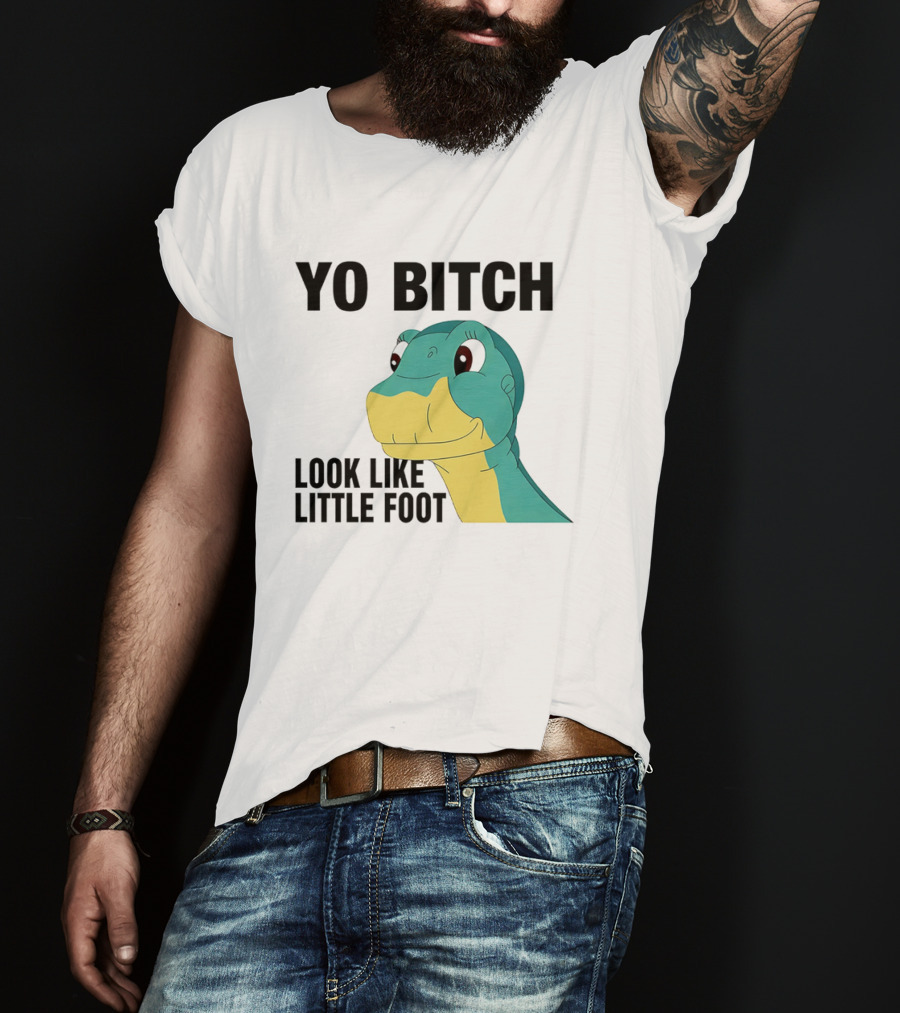 Yo Bitch Look Like Little Foot Cartoon T-Shirt