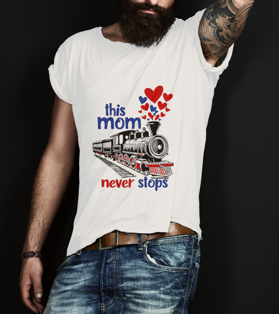 This Mom Never Stops Train With Hearts T-Shirt