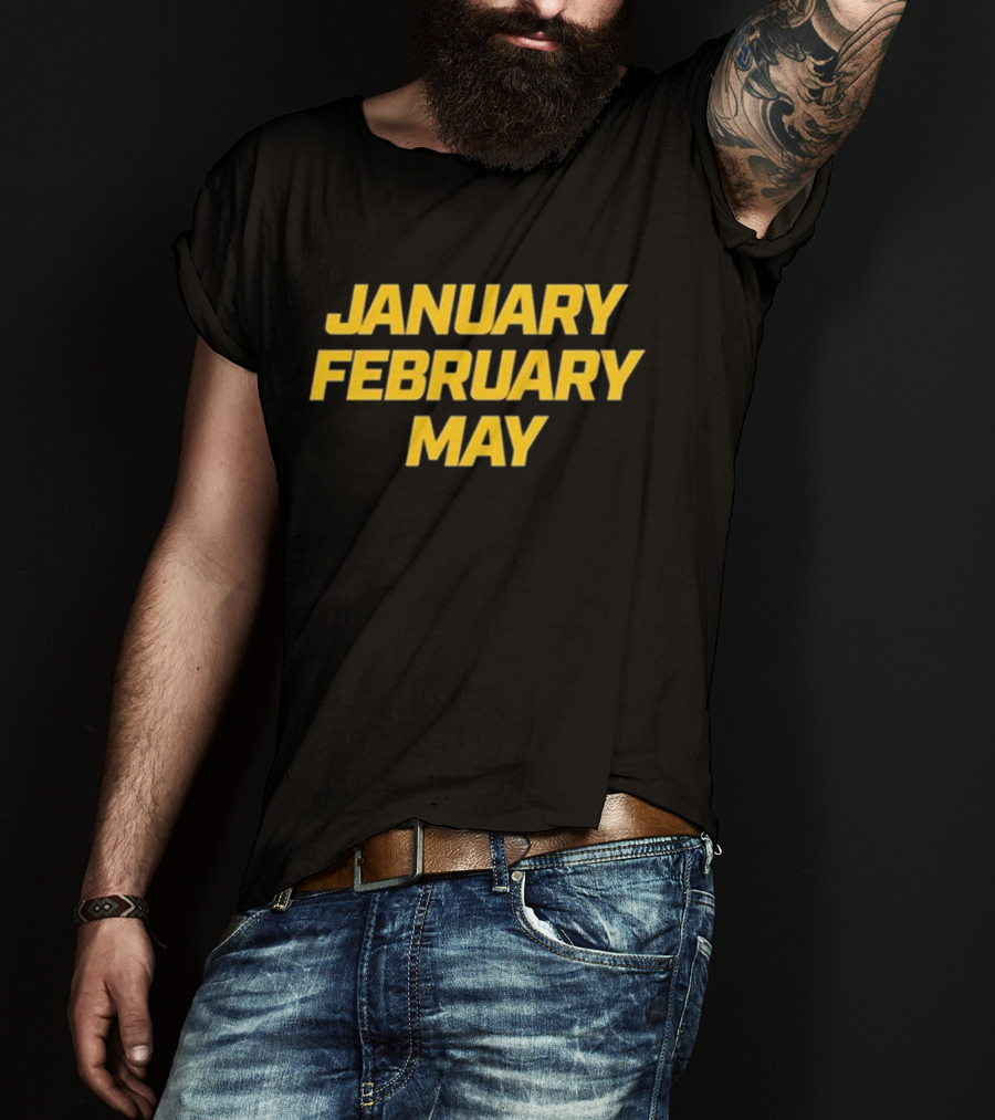 January February May Bold Yellow Text T-Shirt