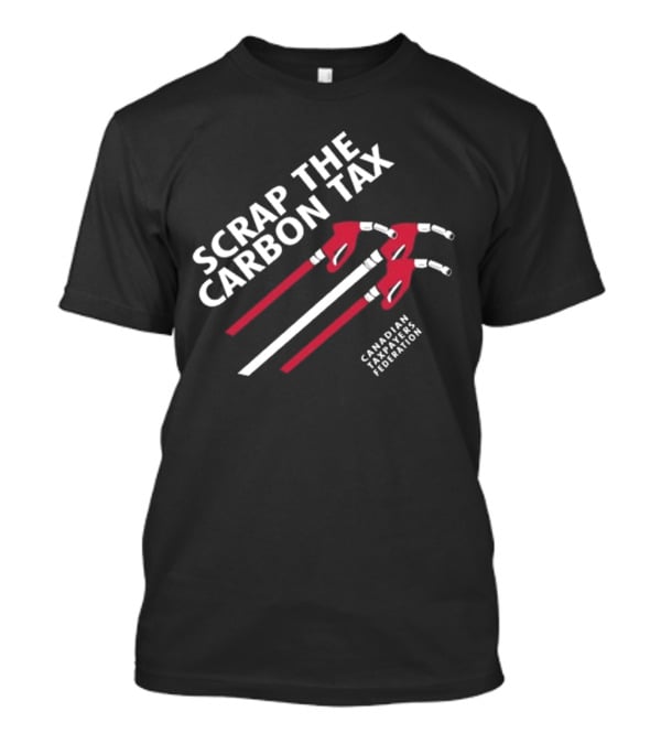 Scrap The Carbon Tax Canadian Taxpayers Federation Fuel Nozzles T-Shirt