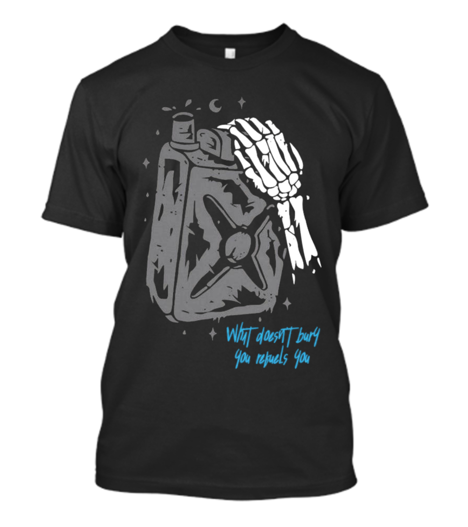 Lgndsupplyco Skeleton Hand Fuel The Fire What Doesn’t Burn You Empowers You T-Shirt
