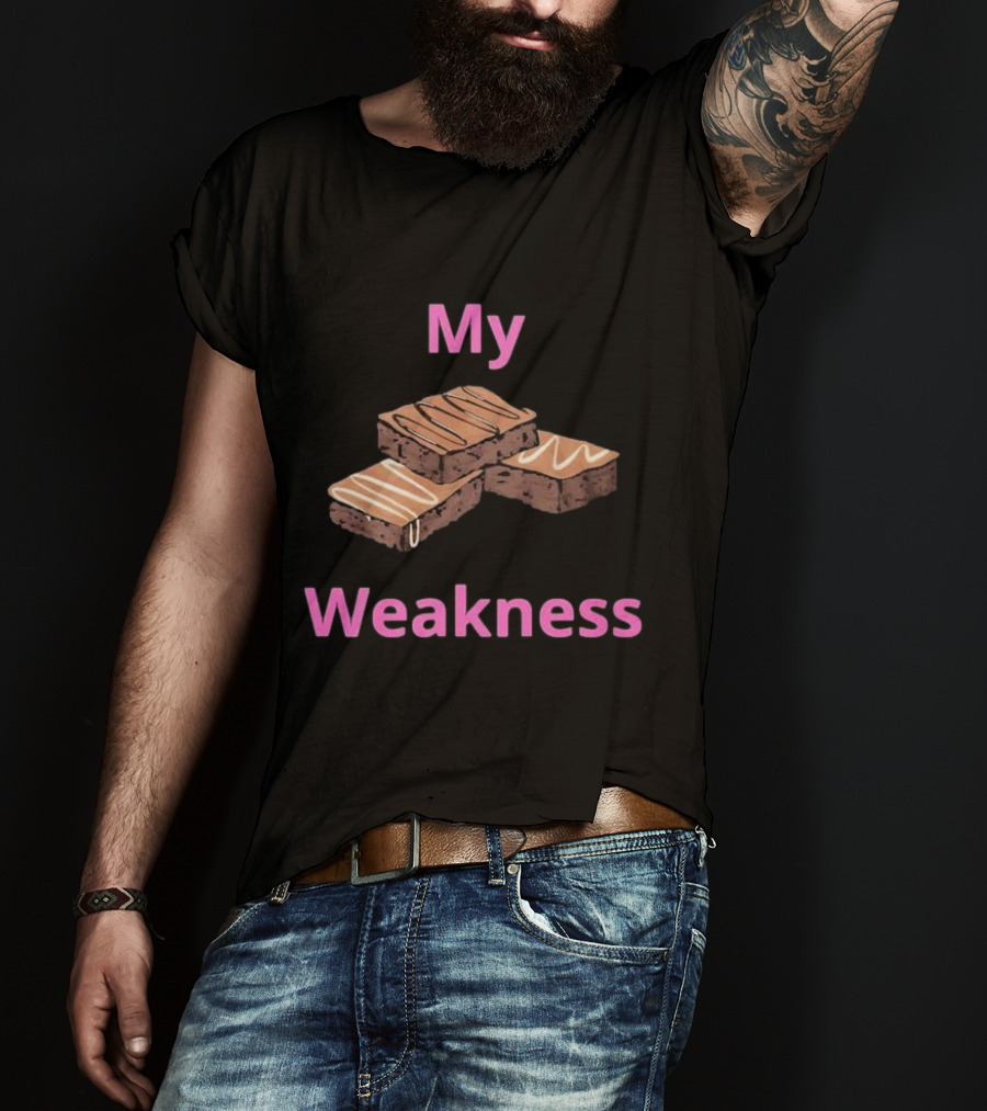My Weakness Chocolate Brownies T-Shirt