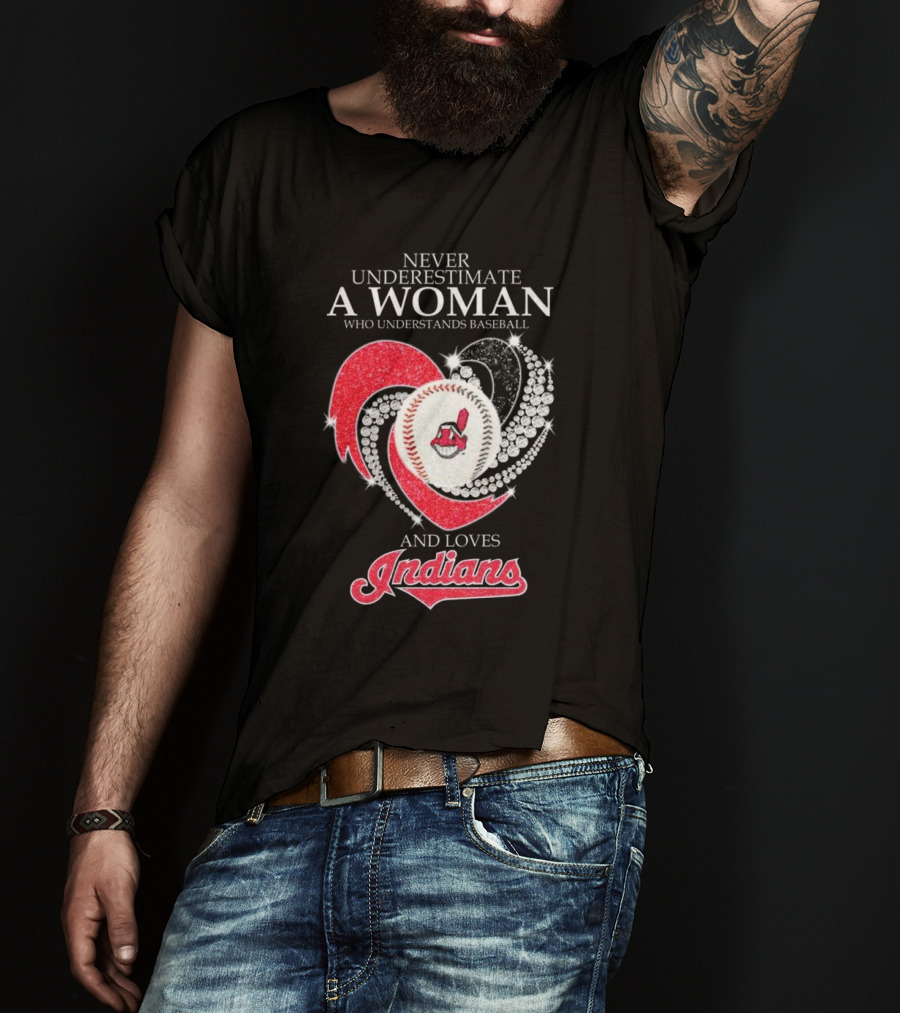 Never Underestimate A Woman Who Understands Baseball And Loves Indians Heart 2025 T-Shirt