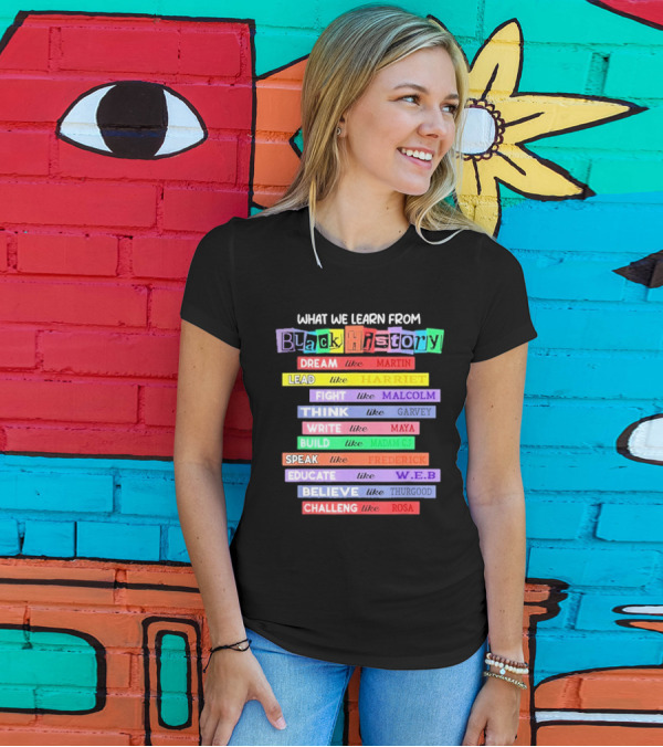 What We Learn From Black History Dream Lead Fight Think Write Build Speak Educate Believe Challenge T-Shirt