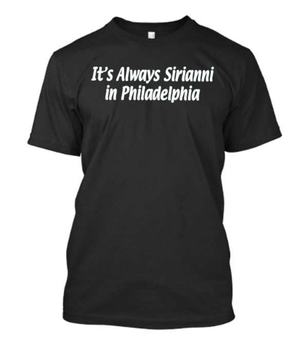 Philadelphia Football Nick Sirianni It's Always Sirianni T-Shirt