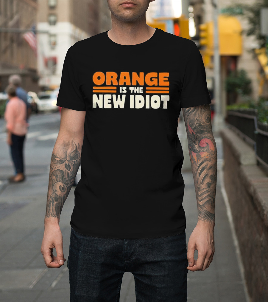 Orange Is The New Idiot T-Shirt
