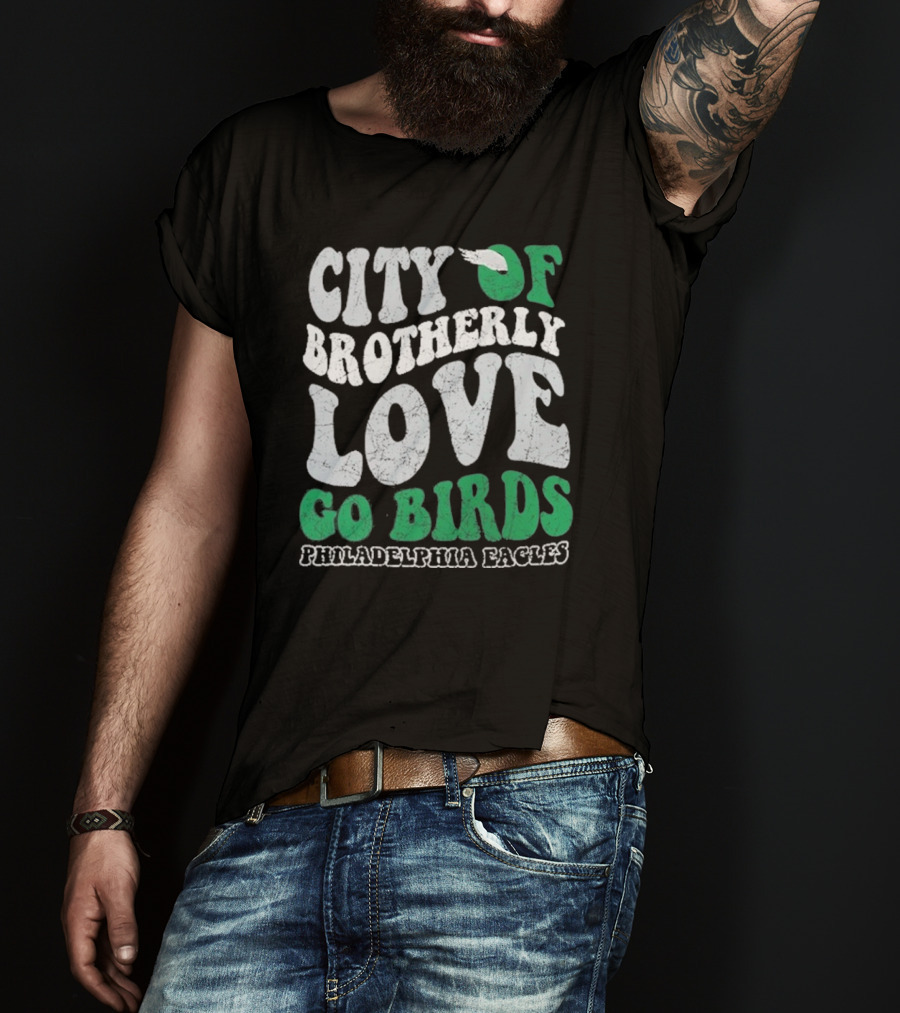 City Of Brotherly Love Philadelphia Eagles Go Birds T-Shirt