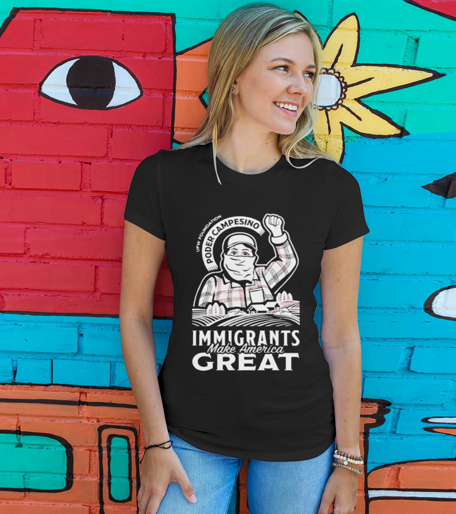 Poder Campesino UFW Foundation Immigrants Make America Great Farmer Illustration T-Shirt