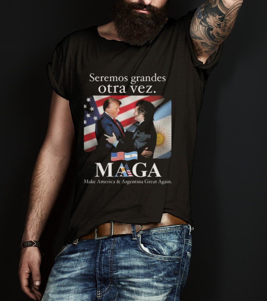 Seremos Grandes Otra Vez MAGA Make America & Argentina Great Again Flags T-Shirt