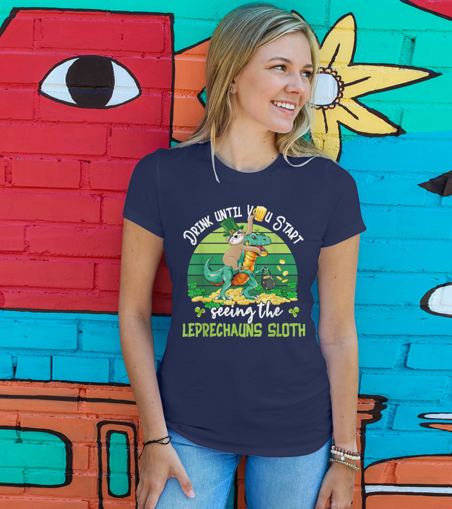 Drink Until You Start Seeing The Leprechauns Sloth Riding Dinosaur Drinking Beer Patricks Day T-Shirt