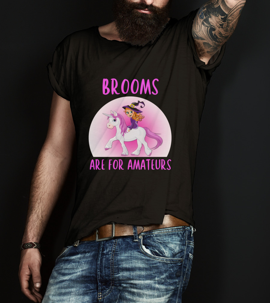 Brooms Are For Amateurs Witch Riding Unicorn Fantasy T-Shirt
