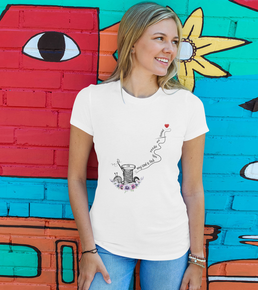 My Soul Is Fed With Needle And Thread Sewing Heart Flower Spool T-Shirt