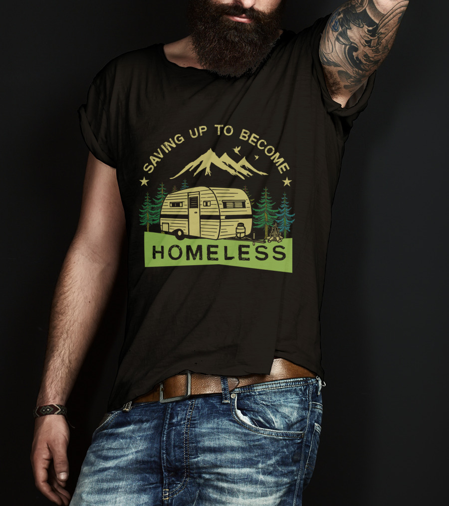Saving Up To Become Homeless With Mountain Camping And Vintage Trailer T-Shirt